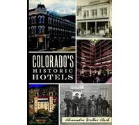 Alexandra Walker Clark Colorado's Historic Hotels (Tascabile)