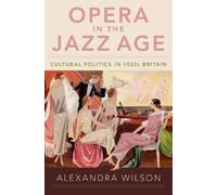 Alexandra Wilson Opera in the Jazz Age (Copertina rigida)
