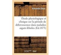Alexandre Beau Étude Physiologique Et Clinique Sur La Période de Déf (Tascabile)