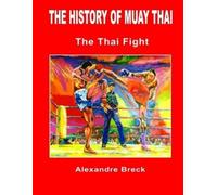 Alexandre Breck The History of Muay Thai (Tascabile)