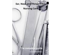 Alexandre Carew Ear Nose and Throat (ENT) Nursing Care The complete (Tascabile)