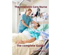 Alexandre Carewell The Intensive Care Nurse The complete Guide (Tascabile)