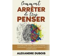 Alexandre DuBois Comment Arrêter de Trop Penser (Tascabile)