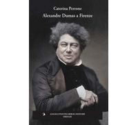 Alexandre Dumas a Firenze - 2026 - Pontecorboli Editore