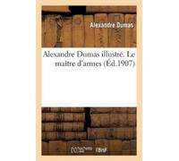 Alexandre Dumas Alexandre Dumas Illustré. Le Maître d'Armes (Tascabile)