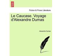 Alexandre Dumas Le Caucase. Voyage D'Alexandre Dumas (Tascabile)
