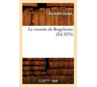 Alexandre Dumas Le Vicomte de Bragelonne (Éd.1876) (Tascabile) Litterature