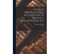 Alexandre Dumas Les trois mousquetaires. Illustrés par J.A. B (Copertina rigida)