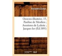 Alexandre Dumas Oeuvres Illustrées. 13, Pauline de Meulien Aventures (Tascabile)