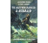 Alexandre Dumas Paul LaCroix The Man Who Married a Mermaid (Tascabile)