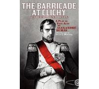 Alexandre Dumas The Barricade at Clichy; Or, the Fall of Napoleon (Tascabile)