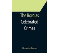 Alexandre Dumas The Borgias; Celebrated Crimes (Tascabile)