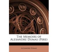Alexandre Dumas The Memoirs of Alexandre Dumas (Pere) (Tascabile)