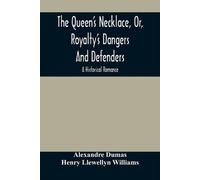 Alexandre Dumas The Queen'S Necklace, Or, Royalty'S Dangers And Defe (Tascabile)