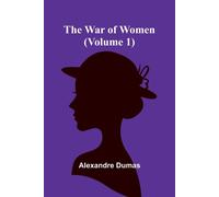 Alexandre Dumas The War of Women (Volume 1) (Tascabile)