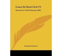 Alexandre Duran Cours De Droit Civil V3: Suivant Le Code Francais (1 (Tascabile)