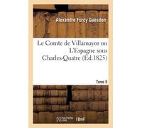 Alexandre Furcy Le Comte de Villamayor ou L'Espagne sous Charles-Qua (Tascabile)