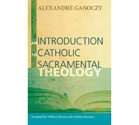 Alexandre Ganoczy An Introduction to Catholic Sacramental Theology (Tascabile)