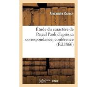 Alexandre Grass Étude Du Caractère de Pascal Paoli d'Après Sa Corres (Tascabile)