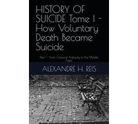 Alexandre H Rei HISTORY OF SUICIDE Tome I - How Voluntary Death Beca (Tascabile)