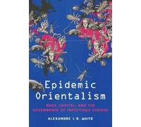 Alexandre I. R. White Epidemic Orientalism (Copertina rigida)