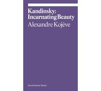 Alexandre Kojève Kandinsky: Incarnating Beauty (Tascabile) Ekphrasis