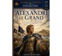 Alexandre le Grand: le conquérants qui a uni le monde sous une seule vision