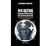 Alexandre Lebre MK Ultra - Ritueller Missbrauch und Gedankenk (Copertina rigida)
