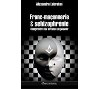 Alexandre Lebreton Franc-maçonnerie et schizophrénie (Tascabile)