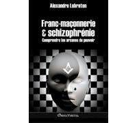 Alexandre Lebreton Franc-maçonnerie et schizophrénie (Tascabile)