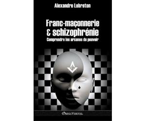 Alexandre Lebreton Franc-maçonnerie et schizophrénie (Tascabile)