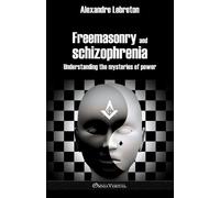 Alexandre Lebreton Freemasonry and schizophrenia (Tascabile)