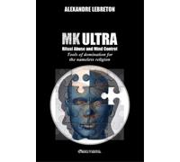 Alexandre Lebreton MK Ultra - Ritual Abuse and Mind Control (Tascabile)
