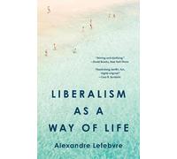 Alexandre Lefebvre Liberalism as a Way of Life (Copertina rigida)