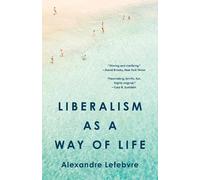 Alexandre Lefebvre Liberalism as a Way of Life (Tascabile)