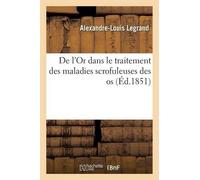 Alexandre-Louis de l'Or Dans Le Traitement Des Maladies Scrofuleuses (Tascabile)