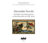 Alexandre Nevski: Stratégie et transformations civilisationnelles du XIIIe siècle