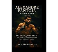 Alexandre Pantoja Biography: No Fear, Just Fight: The Battler Who Conquered the Flyweight World