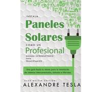 Alexandre Tesla Instala Paneles Solares Como Un Profesional Manual I (Tascabile)