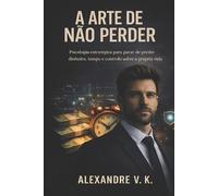 Alexandre V K A Arte de Não Perder (Tascabile)