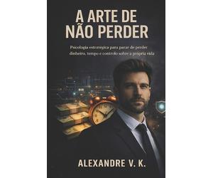 Alexandre V K A Arte de Não Perder (Tascabile)