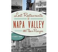 Alexandria Brown Lost Restaurants of Napa Valley and Their Recipes (Tascabile)