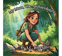 Alexandria C Jones My Mom, The Archaeologist (Tascabile)