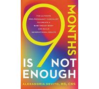 9 Months Is Not Enough: The Ultimate Pre-pregnancy Checklist to Create a Baby-Ready Body and Build Generational Health