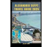ALEXANDRIA EGYPT TRAVEL GUIDE 2025