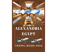 ALEXANDRIA EGYPT Travel Guide 2026