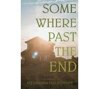 Alexandria Faulkenbury Somewhere Past The End (Tascabile)