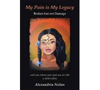 Alexandria Nolan My Pain Is My Legacy (Tascabile)