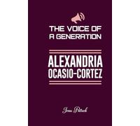 ALEXANDRIA OCASIO-CORTEZ: THE VOICE OF A GENERATION