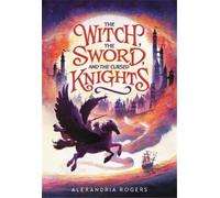 Alexandria Roger The Witch, The Sword, and the Cursed Knight (Copertina rigida)